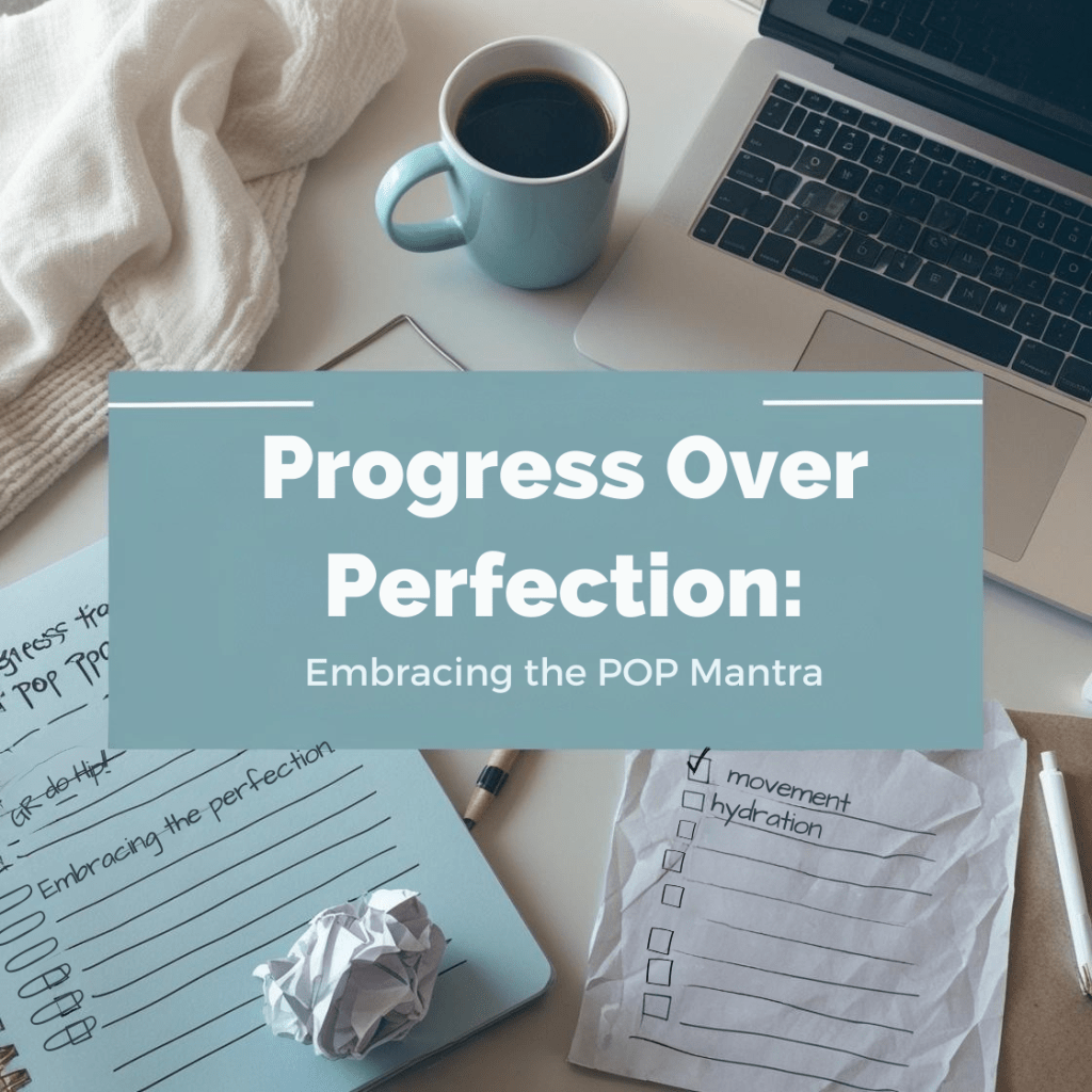 Progress Over Perfection: Embracing the POP&nbsp;Mantra